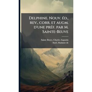 Sainte-Beuve, Charles Augustin Delphine. Nouv. Ã(c)d., rev., corr. et augm. d'une prÃ(c)f. par M. Sainte-Beuve Sainte-Beuve, Charles Augustin Delphine. Nouv. Ã(c)d., rev., corr. et augm. d'une prÃ(c)f. par M. Sainte-Beuve