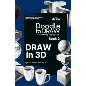 Ginnane, Naida Doodle to Draw, Book 2: Draw in 3D: How to Draw Anything in 3D Step-by-Step. Ginnane, Naida Doodle to Draw, Book 2: Draw in 3D: How to Draw Anything in 3D Step-by-Step.