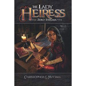Nuttall, Christopher G. The Lady Heiress: 8 (The Zero Enigma) Nuttall, Christopher G. The Lady Heiress: 8 (The Zero Enigma)