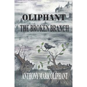 Oliphant, Anthony Mark OLIPHANT: THE BROKEN BRANCH Oliphant, Anthony Mark OLIPHANT: THE BROKEN BRANCH