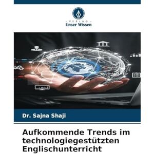 Shaji, Dr Sajna Aufkommende Trends im technologiegestützten Englischunterricht Shaji, Dr Sajna Aufkommende Trends im technologiegestützten Englischunterricht