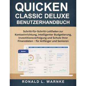 Warnke, Ronald L. Quicken Classic Deluxe Benutzerhandbuch: Schritt-für-Schritt-Leitfaden zur Kontoeinrichtung, intelligenter Budgetierung, Investitionsverfolgung und Schutz Ihrer Finanzdaten – für Anfänger und Senioren Warnke, Ronald L. Quicken Classic Deluxe Benutzerhandbuch: Schritt-für-Schritt-Leitfaden zur Kontoeinrichtung, intelligenter Budgetierung, Investitionsverfolgung und Schutz Ihrer Finanzdaten – für Anfänger und Senioren