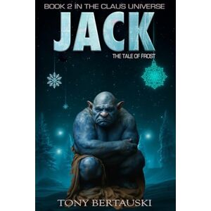 Bertauski, Tony Jack: The Tale of Frost (A Science Fiction Adventure): 2 (Claus Universe) Bertauski, Tony Jack: The Tale of Frost (A Science Fiction Adventure): 2 (Claus Universe)
