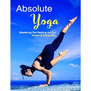 Studio, SpiritedFox Absolute yoga: Mastering the healing art for health and tranquility (Selfcare by SpiritedFoxStudio) Studio, SpiritedFox Absolute yoga: Mastering the healing art for health and tranquility (Selfcare by SpiritedFoxStudio)