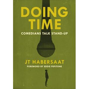 Habersaat, JT Doing Time: Comedians Talk Stand-Up Habersaat, JT Doing Time: Comedians Talk Stand-Up