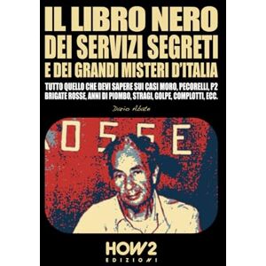 Abate, Dario IL LIBRO NERO DEI SERVIZI SEGRETI E DEI GRANDI MISTERI D’ITALIA: Tutto quello che devi sapere sui Casi Moro, Pecorelli, P2, Brigate Rosse, Anni di Piombo, Stragi, Golpe, Complotti, ecc. Abate, Dario IL LIBRO NERO DEI SERVIZI SEGRETI E DEI GRANDI MISTERI D’ITALIA: Tutto quello che devi sapere sui Casi Moro, Pecorelli, P2, Brigate Rosse, Anni di Piombo, Stragi, Golpe, Complotti, ecc.
