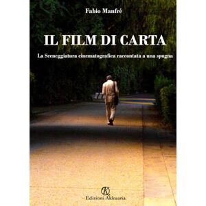 Manfré, Fabio Il film di carta: La Sceneggiatura cinematografica raccontata a una spugna (L'occhio di vetro) Manfré, Fabio Il film di carta: La Sceneggiatura cinematografica raccontata a una spugna (L'occhio di vetro)
