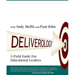 Barber, Michael Deliverology 101: A Field Guide For Educational Leaders Barber, Michael Deliverology 101: A Field Guide For Educational Leaders