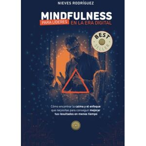 Rodríguez, Nieves Mindfulness para líderes en la era digital: Cómo encontrar la calma y el enfoque que necesitas para conseguir mejorar tus resultados en menos tiempo Rodríguez, Nieves Mindfulness para líderes en la era digital: Cómo encontrar la calma y el enfoque que necesitas para conseguir mejorar tus resultados en menos tiempo