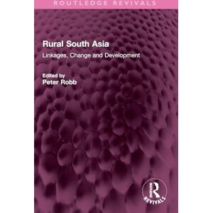 Rural South Asia: Linkages, Change and Development (Routledge Revivals) Rural South Asia: Linkages, Change and Development (Routledge Revivals)