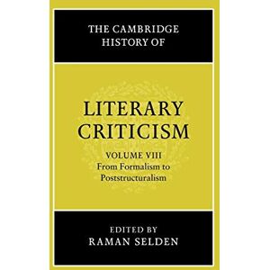 Selden, Raman The Cambridge History of Literary Criticism: Volume 8, from Formalism to Poststructuralism (The Cambridge History of Literary Criticism, Series Number 8) Selden, Raman The Cambridge History of Literary Criticism: Volume 8, from Formalism to Poststructuralism (The Cambridge History of Literary Criticism, Series Number 8)