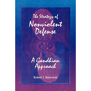 Burrowes, Robert J. The Strategy of Nonviolent Defense: A Gandhian Approach Burrowes, Robert J. The Strategy of Nonviolent Defense: A Gandhian Approach