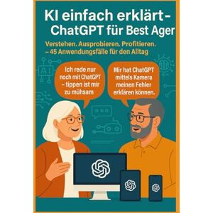 Eisen, Thomas KI einfach erklärt ChatGPT für Best Ager: Verstehen. Ausprobieren. Profitieren. – 45 Anwendungen für den Alltag Eisen, Thomas KI einfach erklärt ChatGPT für Best Ager: Verstehen. Ausprobieren. Profitieren. – 45 Anwendungen für den Alltag