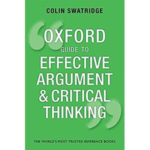 Swatridge, Colin Oxford Guide to Effective Argument and Critical Thinking Swatridge, Colin Oxford Guide to Effective Argument and Critical Thinking