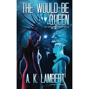 Lambert, A K The Would-be Queen (The Zerot Infestation) Lambert, A K The Would-be Queen (The Zerot Infestation)