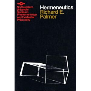Palmer, Richard E. Hermeneutics: Interpretation Theory in Schleiermacher, Dilthey, Heidegger and Gadamer (Studies in Phenomenology and Existential Philosophy) Palmer, Richard E. Hermeneutics: Interpretation Theory in Schleiermacher, Dilthey, Heidegger and Gadamer (Studies in Phenomenology and Existential Philosophy)