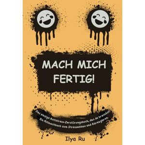 Ru, Ilya MACH MICH FERTIG!: Das einzige Antistress-Zerstörungsbuch, das du brauchst. Ein Mitmachbuch zum Stressabbau und Abreagieren. Ideal als lustiges ... Arbeitskollegen oder für sich selbst. Ru, Ilya MACH MICH FERTIG!: Das einzige Antistress-Zerstörungsbuch, das du brauchst. Ein Mitmachbuch zum Stressabbau und Abreagieren. Ideal als lustiges ... Arbeitskollegen oder für sich selbst.