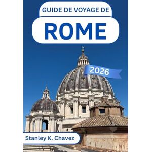 Stanley Guide de voyage de Rome 2026: À la découverte des monuments emblématiques, des ruelles cachées et de l'histoire vivante au cœur culturel de l'Italie Stanley Guide de voyage de Rome 2026: À la découverte des monuments emblématiques, des ruelles cachées et de l'histoire vivante au cœur culturel de l'Italie