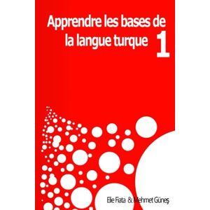 Fiata, Elie Nzuzi Appendre les bases de la langue Turque 1: Méthodes pratiques pour apprendre la langue Turque (Tome) Fiata, Elie Nzuzi Appendre les bases de la langue Turque 1: Méthodes pratiques pour apprendre la langue Turque (Tome)
