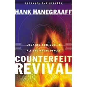 Hanegraaff, Hank Counterfeit Revival: Looking for God in All the Wrong Places Hanegraaff, Hank Counterfeit Revival: Looking for God in All the Wrong Places