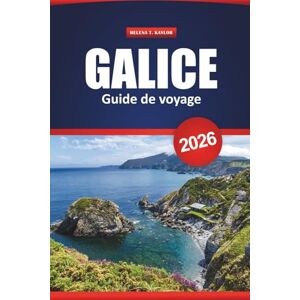 Kaylor, Helena T. Galice Guide De Voyage 2026: Explorez les villages côtiers et les anciens sentiers du nord de l'Espagne avec des conseils pratiques pour la culture, la nourriture et l'aventure Kaylor, Helena T. Galice Guide De Voyage 2026: Explorez les villages côtiers et les anciens sentiers du nord de l'Espagne avec des conseils pratiques pour la culture, la nourriture et l'aventure