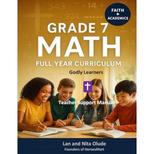 Olude, Lan and Nita Grade 7 Math Teacher Support Manual: TEKS-Aligned Lesson Plans, Answer Keys, STAAR Prep, and Faith-Based Teaching Strategies for Classroom and Homeschool Success (Godly Learners) Olude, Lan and Nita Grade 7 Math Teacher Support Manual: TEKS-Aligned Lesson Plans, Answer Keys, STAAR Prep, and Faith-Based Teaching Strategies for Classroom and Homeschool Success (Godly Learners)