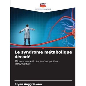 Anggriawan, Riyan Le syndrome métabolique décodé: Mécanismes moléculaires et perspectives thérapeutiques Anggriawan, Riyan Le syndrome métabolique décodé: Mécanismes moléculaires et perspectives thérapeutiques