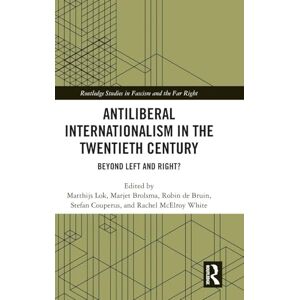 Antiliberal Internationalism in the Twentieth Century: Beyond Left and Right? (Routledge Studies in Fascism and the Far Right) Antiliberal Internationalism in the Twentieth Century: Beyond Left and Right? (Routledge Studies in Fascism and the Far Right)