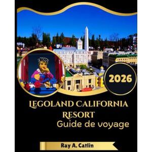 Catlin, Ray A. Legoland California Resort Guide de voyage 2026 Catlin, Ray A. Legoland California Resort Guide de voyage 2026