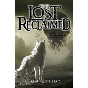 Elliot, Tom The Lost Reclaimed, The Grand Game, Book 8: A Dark Fantasy Adventure Elliot, Tom The Lost Reclaimed, The Grand Game, Book 8: A Dark Fantasy Adventure