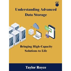 Taylor Understanding Advanced Data Storage: Bringing High-Capacity Solutions to Life (Books on Tech) Taylor Understanding Advanced Data Storage: Bringing High-Capacity Solutions to Life (Books on Tech)