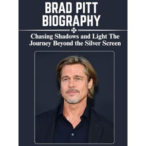 RUSSELL, JAMES F. BRAD PITT BIOGRAPHY: Chasing Shadows and Light The Journey Beyond the Silver Screen RUSSELL, JAMES F. BRAD PITT BIOGRAPHY: Chasing Shadows and Light The Journey Beyond the Silver Screen