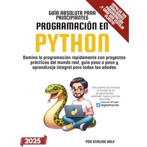 Hale, Stirling Guía Absoluta para Principiantes: Programación en Python: Domina la programación rápidamente con proyectos prácticos del mundo real, guía paso a paso ... todas las edades (Absolute Beginner's Guides) Hale, Stirling Guía Absoluta para Principiantes: Programación en Python: Domina la programación rápidamente con proyectos prácticos del mundo real, guía paso a paso ... todas las edades (Absolute Beginner's Guides)