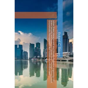 Brears, Robert C. Urban Water Management and Climate Resilience: Improving City Water Security and Reducing Climate Risks Through Flood Control, Groundwater Management, and Sustainable Infrastructure Brears, Robert C. Urban Water Management and Climate Resilience: Improving City Water Security and Reducing Climate Risks Through Flood Control, Groundwater Management, and Sustainable Infrastructure