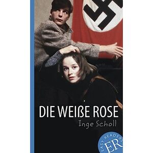 Die Weiße Rose: Deutsche Lektüre für das 3. und 4. Lernjahr. Gekürzt, mit Annotationen Die Weiße Rose: Deutsche Lektüre für das 3. und 4. Lernjahr. Gekürzt, mit Annotationen