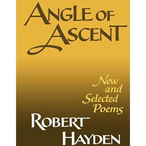 Robert, Hayden Angle Of Ascent: New and Selected Poems Robert, Hayden Angle Of Ascent: New and Selected Poems