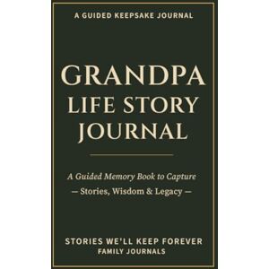 Havenwood, Elinora Grandpa Life Story Journal: A Guided Memory Book to Capture Stories, Wisdom & Legacy Havenwood, Elinora Grandpa Life Story Journal: A Guided Memory Book to Capture Stories, Wisdom & Legacy