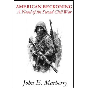 Marberry, John E AMERICAN RECKONING: A Novel of the Second Civil War Marberry, John E AMERICAN RECKONING: A Novel of the Second Civil War