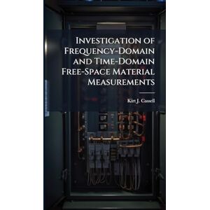 Cassell, Kirt J Investigation of Frequency-Domain and Time-Domain Free-Space Material Measurements Cassell, Kirt J Investigation of Frequency-Domain and Time-Domain Free-Space Material Measurements