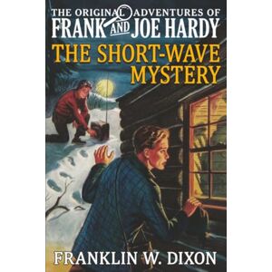 Dixon, Franklin W. The Short-Wave Mystery (The Original Adventures of Frank & Joe Hardy) Dixon, Franklin W. The Short-Wave Mystery (The Original Adventures of Frank & Joe Hardy)