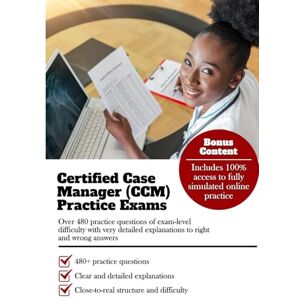 House, Daniel Certified Case Manager (CCM) Practice Exams: Over 480 Practice Questions of Exam-Level Difficulty with Very Detailed Explanations to Right and Wrong Answers House, Daniel Certified Case Manager (CCM) Practice Exams: Over 480 Practice Questions of Exam-Level Difficulty with Very Detailed Explanations to Right and Wrong Answers