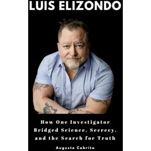 Cabrita, Augusto Luis Elizondo: How One Investigator Bridged Science, Secrecy, and the Search for Truth Cabrita, Augusto Luis Elizondo: How One Investigator Bridged Science, Secrecy, and the Search for Truth