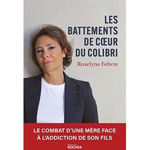 Febvre, Roselyne Les Battements de coeur du colibri: Le combat d'une mère face à l'addiction de son fils Febvre, Roselyne Les Battements de coeur du colibri: Le combat d'une mère face à l'addiction de son fils