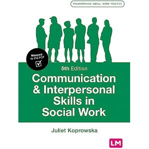 Koprowska, Juliet Communication and Interpersonal Skills in Social Work (Transforming Social Work Practice Series) Koprowska, Juliet Communication and Interpersonal Skills in Social Work (Transforming Social Work Practice Series)