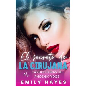 Hayes, Emily El secreto de la cirujana: Romance lésbico entre cirujanas – amor prohibido, secretos familiares y descubrimiento personal (Las doctoras de Phoenix Ridge) Hayes, Emily El secreto de la cirujana: Romance lésbico entre cirujanas – amor prohibido, secretos familiares y descubrimiento personal (Las doctoras de Phoenix Ridge)