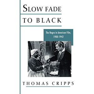 Cripps, Thomas Slow Fade to Black: The Negro in American Film, 1900-1942 Cripps, Thomas Slow Fade to Black: The Negro in American Film, 1900-1942