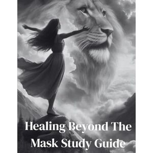 Allen- Pugh, Twanda Healing Beyond The Mask Study Guide: Unmasking A Narc Allen- Pugh, Twanda Healing Beyond The Mask Study Guide: Unmasking A Narc