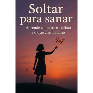 Montemayor, Eliana Soltar para curar: Aprende a amarte e a deixar ir o que che fai dano Montemayor, Eliana Soltar para curar: Aprende a amarte e a deixar ir o que che fai dano