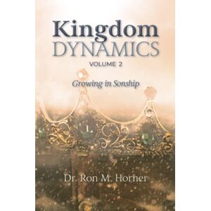 Horner, Dr. Ron M. Kingdom Dynamics Volume 2 Horner, Dr. Ron M. Kingdom Dynamics Volume 2