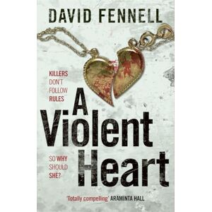 Fennell, David A Violent Heart: The brand new crime thriller from the acclaimed author of The Art of Death Fennell, David A Violent Heart: The brand new crime thriller from the acclaimed author of The Art of Death